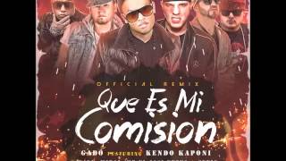 Gabo Ft  Kendo Kaponi, Fade, Wibal, MB El Casi Nuevo & Genio El Mutante   Qu Es Mi Comisin