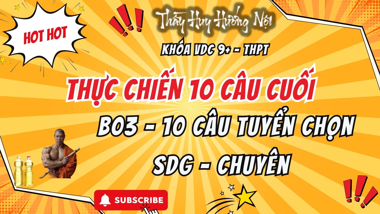 B03 - THỰC CHIẾN CHUỖI 10 CÂU CUỐI TOÁN 9+ - SIÊU HAY