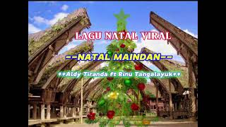 Lirik Lagu natal Viral-NATAL MAINDAN-Aldy Tiranda FT Rinu Tangalayuk