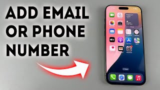 iPhone 16/16 Pro Max: How To Add Email Or Phone Number - Full Guide