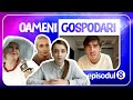 Oameni Gospodari - EPISODUL 8