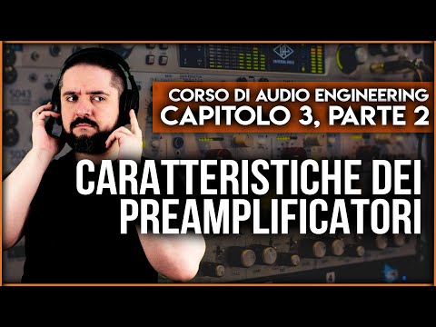 CARATTERISTICHE DEI PREAMPLIFICATORI ▶️ Corso di Audio Engineering: Capitolo 3, Parte 2