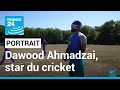 Dawood ahmadzai  star du cricket en afghanistan exil en france  france 24