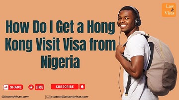 How Do I Get a Hong Kong Visit Visa from Nigeria