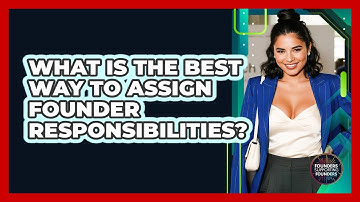What Is the Best Way to Assign Founder Responsibilities?