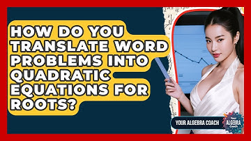 How Do You Translate Word Problems Into Quadratic Equations For Roots? - Your Algebra Coach
