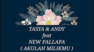 TASYA ROSMALA & ANDI KDI ft NEW PALLAPA _ AKULAH MILIKMU Lirik