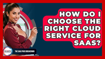 How Do I Choose The Right Cloud Service For SaaS? - The SaaS Pros Breakdown