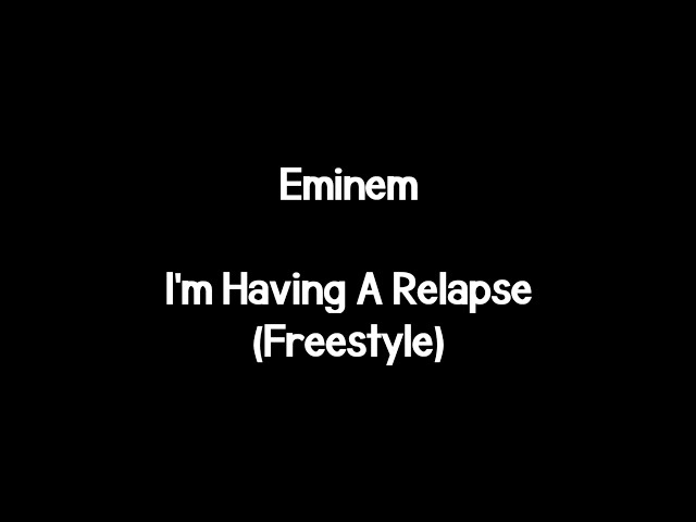 Eminem - I'm Having A Relapse (Lyrics) class=