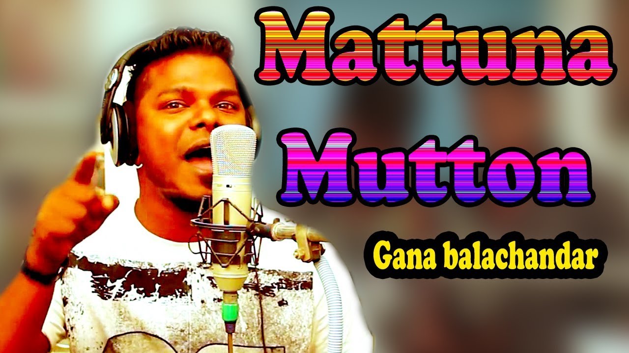 Download #ganabalachandar #chennaigana  chennai gana balachandar mattuna mutton song