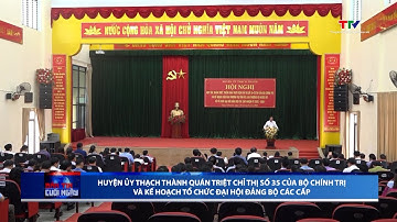 Huyện ủy Thạch Thành quán triệt Chỉ thị số 35 của Bộ Chính trị,  Kế hoạch tổ chức ĐH Đảng bộ các cấp