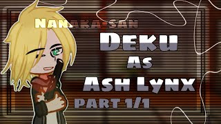 Bnha react to Deku as Ash Lynx //part1/1//read desc//Nanaka_San