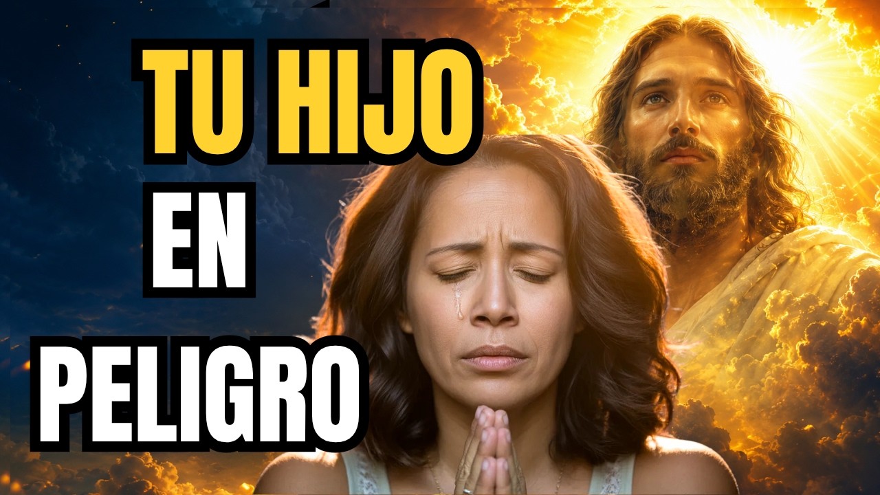 SIENTES QUE TU HIJO ESTÁ EN PELIGRO… HAZ ESTA ORACIÓN Y DIOS PELEARÁ ...