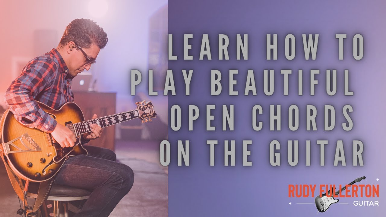 Learn How to Play Beautiful Open Chords on the Guitar - YouTube