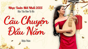 Câu Chuyện Đầu Năm | Nhạc Xuân Hay Nhất 2025 | Diệu Thảo Độc Tấu Tỳ Bà | Tứ Quý Band Official