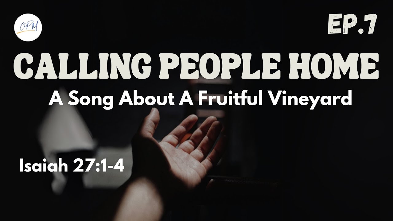 A Song About A Fruitful Vineyard | Isaiah 27:1-4 | Calling People Home ...