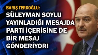 Barış Terkoğlu Süleyman Soylu Yayınladığı Mesajda Parti Içerisine De Bir Mesaj Gönderiyor
