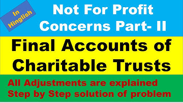 Accounts of Not for Profit Concerns Final Accounts of Charitable Trusts Part - II