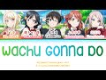 わちゅごなどぅー (Wachu Gonna Do) — Nijigasaki (Second Years x Yu Ver) | FULL LYRICS (KAN/ROM/中/ENG)