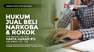 Sekolah Fikih Muamalah #13 : Hukum Jual Beli Narkoba dan Rokok - Ustadz M Abduh Tuasikal