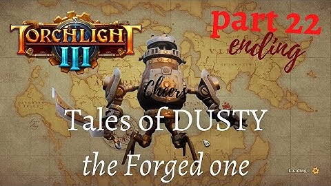 Torchlight 3 Gameplay Walkthrough episode 22 - Finale| ACT 3 Dusty the-Forged-one vs Ordrak