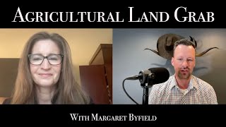 U.S. Government's Agricultural Land Grab with Margaret Byfield Podcast Ep. 11