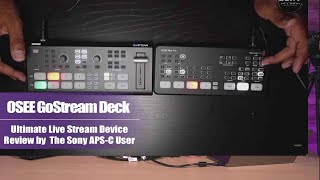 OSEE GoStream Deck, Ultimate Live Stream Device Review by The Sony APSC User, @thesonyapscuser