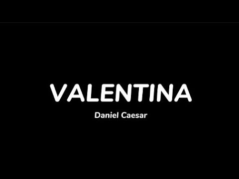 Daniel Caesar - Valentina (Lyrics) 