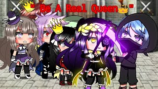 "Be A Real Queen 👑"//original storyline✨//gacha meme//
