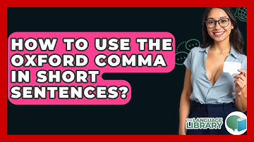 How To Use The Oxford Comma In Short Sentences? - The Language Library