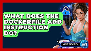 What Does The Dockerfile ADD Instruction Do? - Cloud Stack Studio