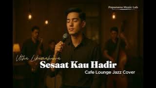 Sesaat Kau Hadir | Cafe Lounge Jazz Cover | Papanana Music Lab