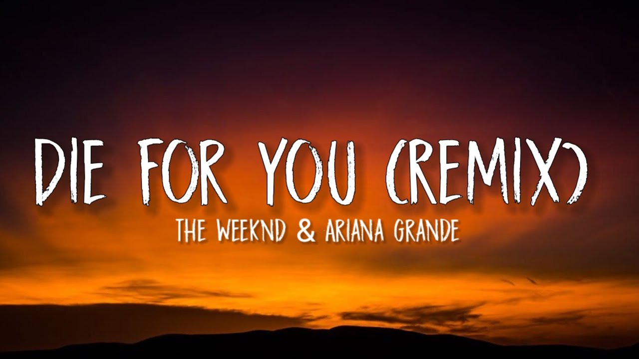 The Weeknd & Ariana Grande Die For You (Remix) (Lyrics) YouTube