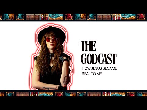 The Godcast: Ep. 2 - How Jesus Became Real to Me