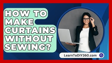 How To Make Curtains Without Sewing? - LearnToDIY360.com