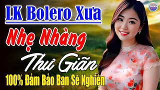 Nhạc Mới Trong Ngày ►LK Nhạc Trữ Tình Bolero 100% KHÔNG QUẢNG CÁO ...Mở Càng To Nghe Xua Tan Mệt Mỏi