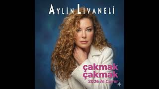 Aylin Livaneli - Çakmak Çakmak (2026 - Ai Cover) Üziği