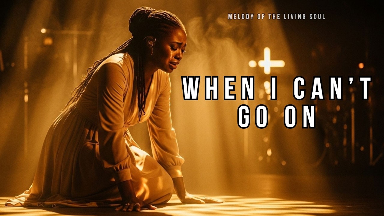 When I Can’t Go On | The Worship Song That Will Heal Your Soul and Make You Feel God’s Presence