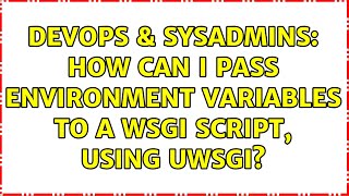 DevOps & SysAdmins: How can I pass environment variables to a WSGI script, using uWSGI? Information