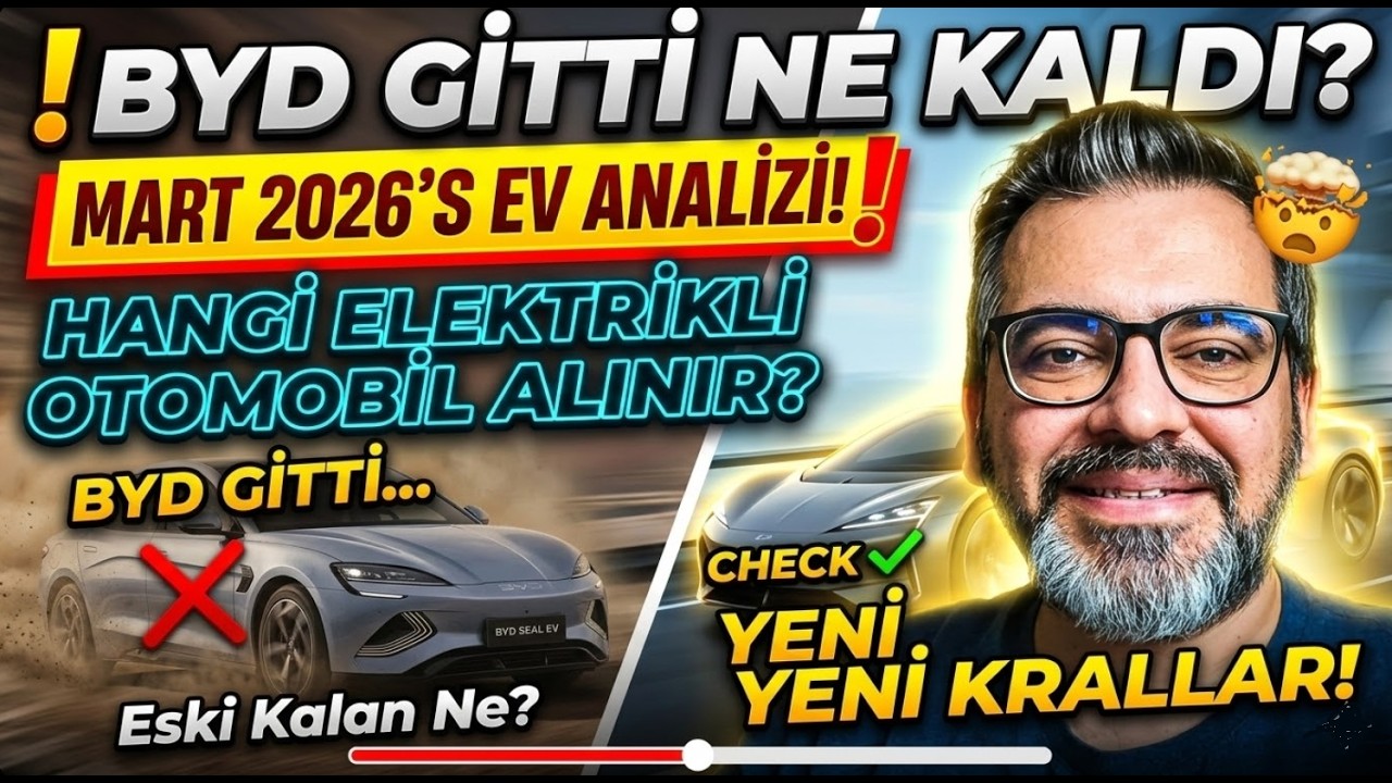 BYD Gitti Ne Kaldı? Mart 2026 Hangi Elektirikli Otomobil Alınır? Detaylı Analiz