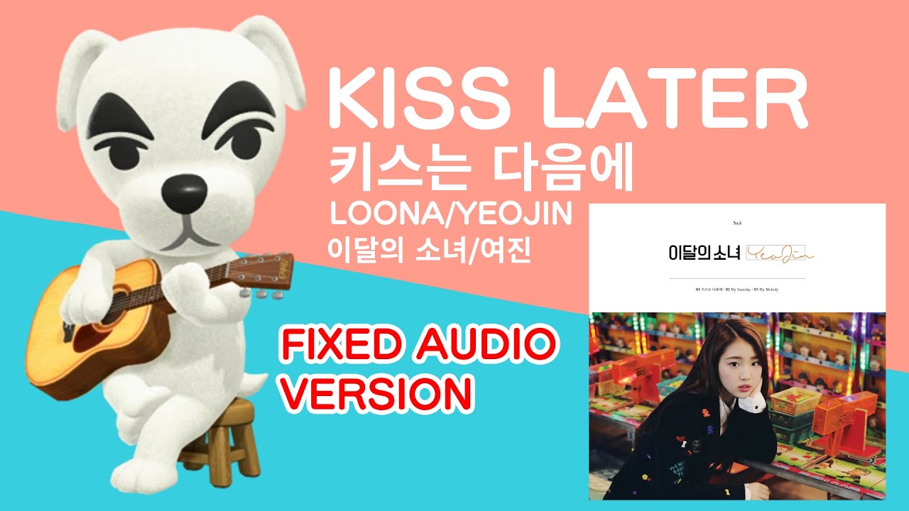 FIXED AUDIO - Animal Crossing KK Slider KISS LATER 키스는 다음에 (LOONA