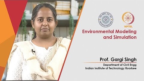 Environmental Modeling and Simulation by Prof. Gargi Singh, Dept. of Civil Engineering, IIT Roorkee