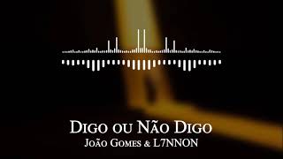 João Gomes & L7NNON - Digo ou Não Digo