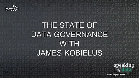 The State of Data Governance with James Kobielus - Speaking of Data Podcast Ep. 74