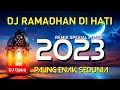 DJ RAMADHAN DI HATI REMIX 2023 PALING ENAK SEDUNIA
