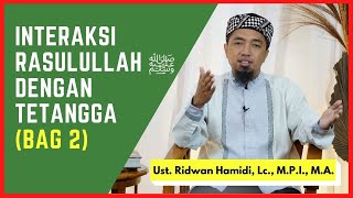 13. Seni Interaksi Rasulullah ﷺ dengan Tetangga (Bag 2) 🟢Ust. Ridwan Hamidi, Lc., M.P.I.