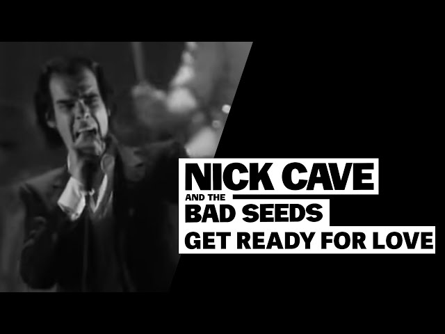 Nick Cave & The Bad Seeds - Get Ready For Love