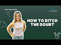 How To Ditch the Doubt