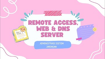 REMOTE ACCESS, WEB & DNS SERVER - ADMINISTRASI SISTEM JARINGAN