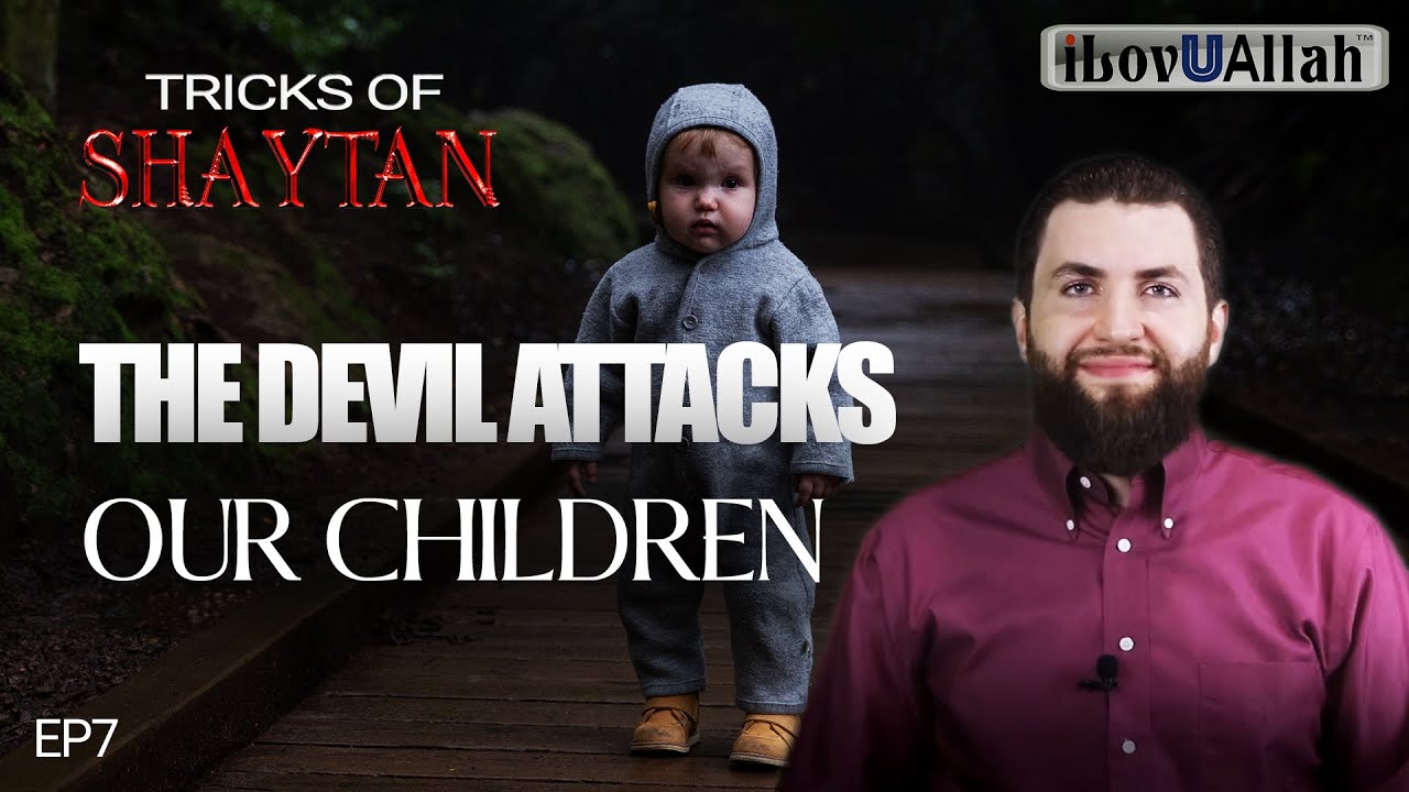 The Devil Attacks Our Children | EP7 | Tricks Of Shaytan
